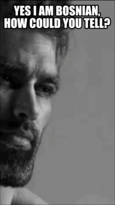 A Man With A Beard Says Yes I Am Bosniaan How Could You Tell GIF