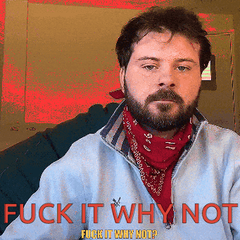 A Man With A Beard Wearing A Bandana And A Jacket That Says " Fuck It Why Not " On It GIF