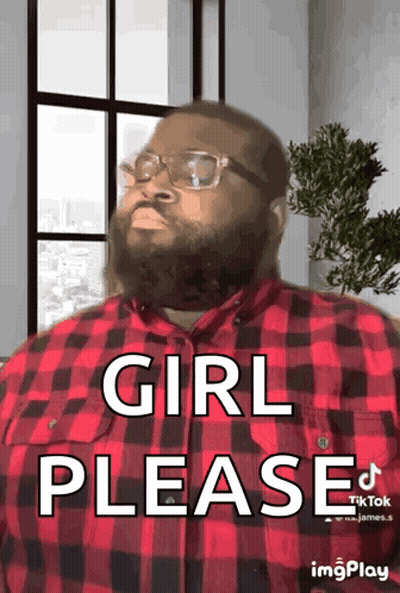 A Man With A Beard Wearing Glasses And A Red Plaid Shirt Says Girl Please GIF