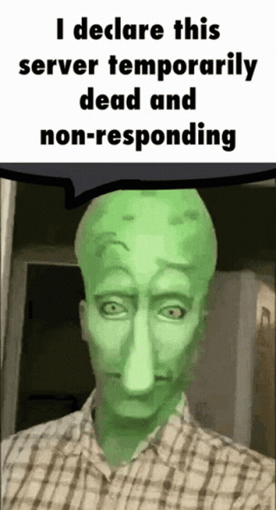 A Man With A Green Face And A Speech Bubble That Says " I Declare This Server Temporarily Dead And Non Responding " GIF