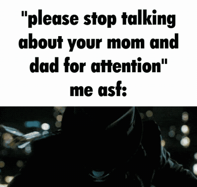 A Man With A Mask On Says " Please Stop Talking About Your Mom And Dad For Attention " GIF