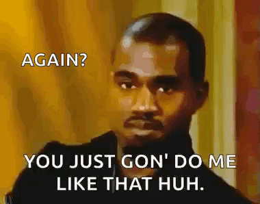 A Man With A Mustache Is Looking At The Camera With The Words `` Again ? You Just Gon ' Do Me Like That Huh '' GIF