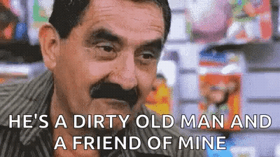 A Man With A Mustache Is Talking About Being A Dirty Old Man And Being A Friend Of Mine . GIF