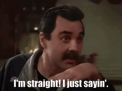 A Man With A Mustache Says " I 'M Straight ! I Just Sayin ' " GIF