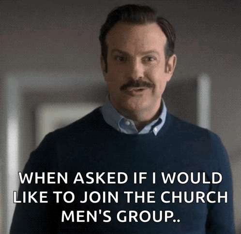A Man With A Mustache Says " When Asked If I Would Like To Join The Church Men 'S Group ... " GIF