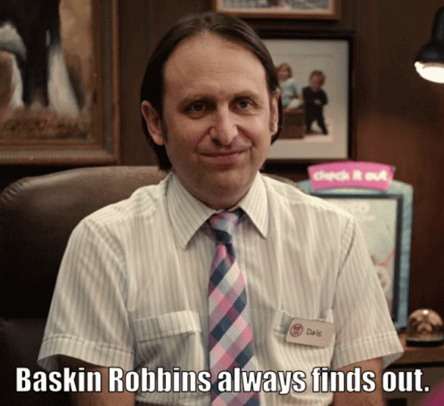 a man with a name tag that says dale sits in a chair with the caption baskin robbins always finds out