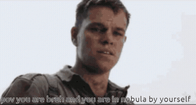 A Man With A Serious Look On His Face And The Words " Pov You Are Bruh And You Are In Nebula By Yourself " GIF