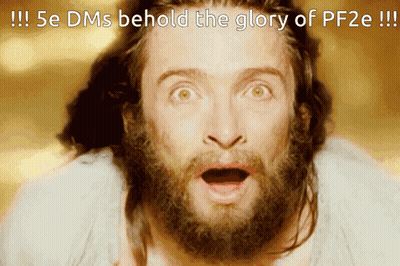 A Man With A Surprised Look On His Face And The Words " 5E Dms Behold The Glory Of Pf2e " GIF