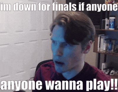 A Man With A Surprised Look On His Face And The Words Im Down For Finals If Anyone Anyone Wanna Play GIF