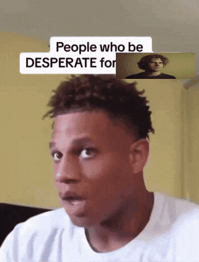 A Man With A Surprised Look On His Face And The Words People Who Be Desperate For GIF