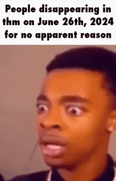 A Man With A Surprised Look On His Face Is Talking About People Disappearing On June 26Th GIF