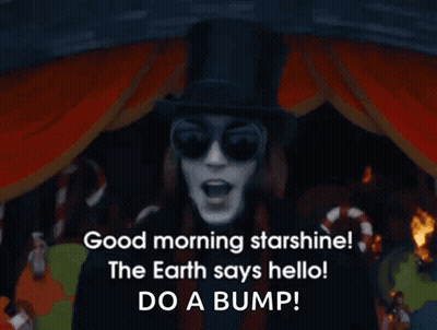 A Man With A Top Hat And Sunglasses Says Good Morning Starshine The Earth Says Hello Do A Bump GIF