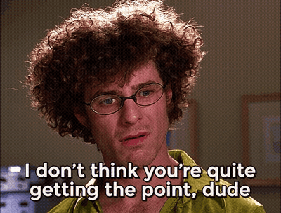 A Man With Curly Hair Says I Don 'T Think You 'Re Quite Getting The Point Dude GIF