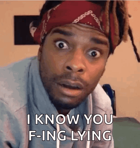 A Man With Dreadlocks And A Bandana On His Head Is Saying I Know You F-Ing Lying . GIF