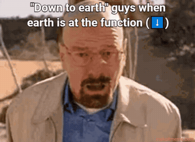 A Man With Glasses And A Beard Says " Down To Earth Guys When Earth Is At The Function " GIF