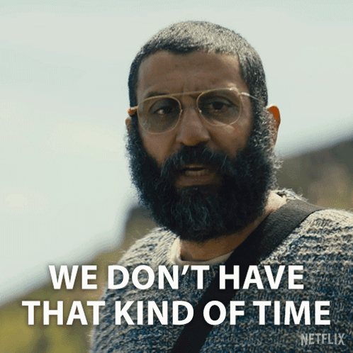 A Man With Glasses And A Beard Says We Don T Have That Kind Of Time GIF