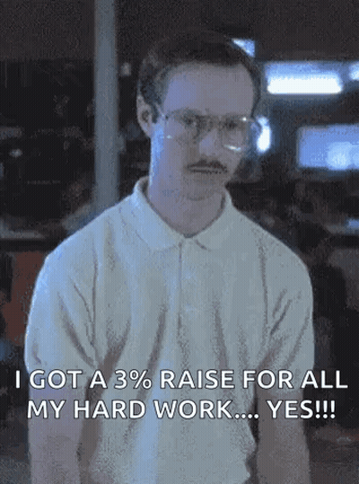 A Man With Glasses And A Mustache Is Saying `` Got A 3% Raise For All My Hard Work ... Yes !! '' . GIF
