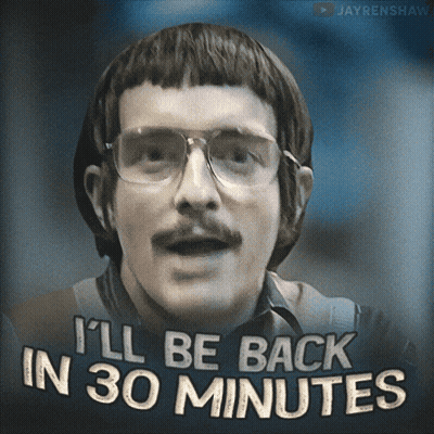 A Man With Glasses And A Mustache Is Saying I 'Ll Be Back In 30 Minutes GIF