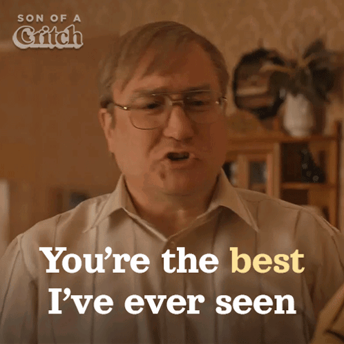 a man with glasses and a shirt says you 're the best i 've ever seen