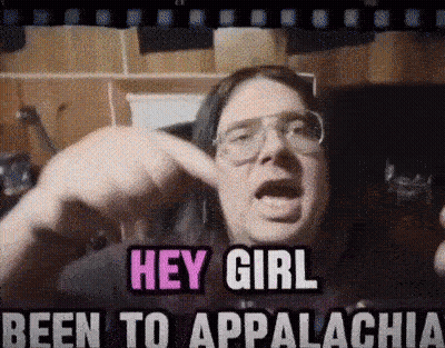 A Man With Glasses Says Hey Girl Been To Appalachia GIF