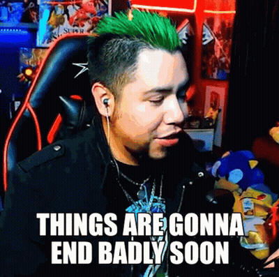 A Man With Green Hair Is Sitting In A Chair With The Words Things Are Gonna End Badly Soon Below Him GIF