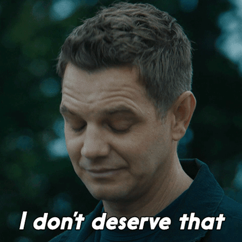 A Man With His Eyes Closed And The Words " I Don T Deserve That " Below Him GIF