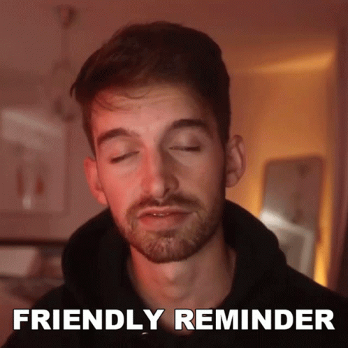 A Man With His Eyes Closed Has The Words Friendly Reminder Written Below Him GIF