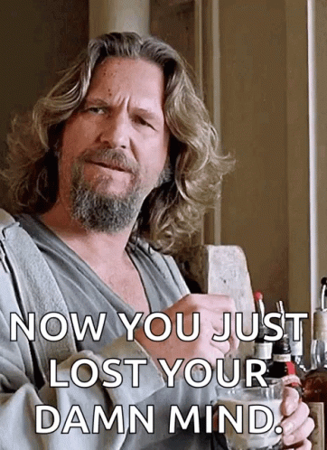 A Man With Long Hair And A Beard Is Holding A Glass With The Words Now You Just Lost Your Damn Mind Written Below Him GIF