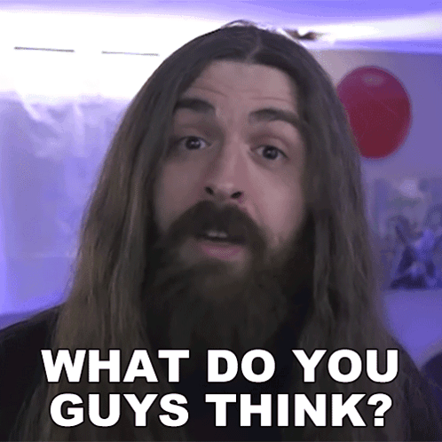 A Man With Long Hair And A Beard Is Saying What Do You Guys Think GIF