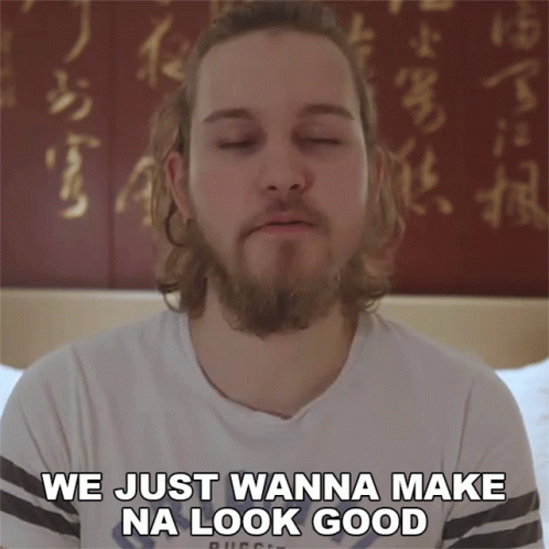 A Man With Long Hair And A Beard Says We Just Wanna Make Na Look Good GIF