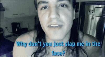 A Man With Long Hair Is Asking Why Do N't You Just Slap Me In The Face GIF