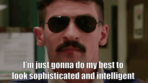 A Man With Sunglasses And A Mustache Says I 'M Just Gonna Do My Best To Look Sophisticated GIF