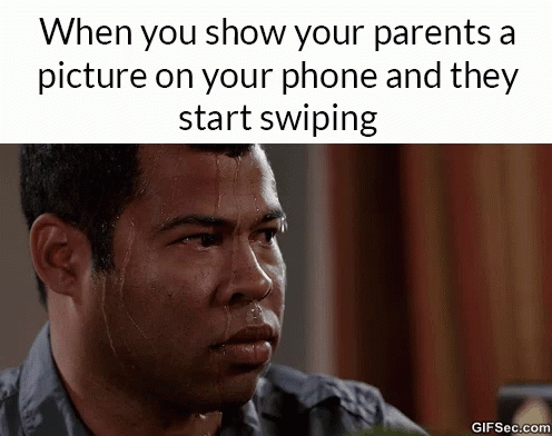 A Man With Sweat Coming Out Of His Face And The Words When You Show Your Parents A Picture On Your Phone GIF