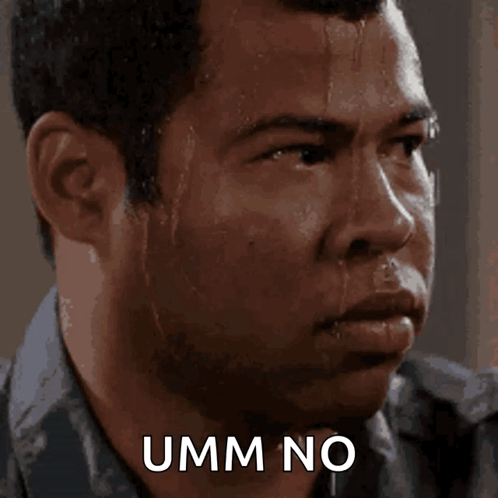 A Man With Sweat On His Face Has The Word Umm No Below Him GIF
