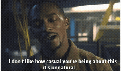 A Man With The Words I Don T Like How Casual You 'Re Being About This It 'S Unnatural GIF