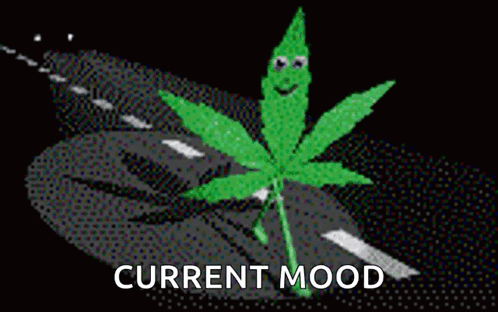 A Marijuana Leaf With Arms And Legs Is Standing On A Road With The Words Current Mood Below It . GIF