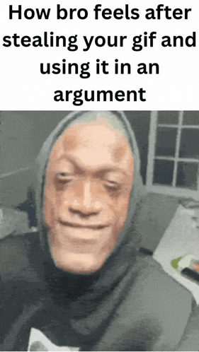 A Meme About How Bro Feels After Stealing Your Gif