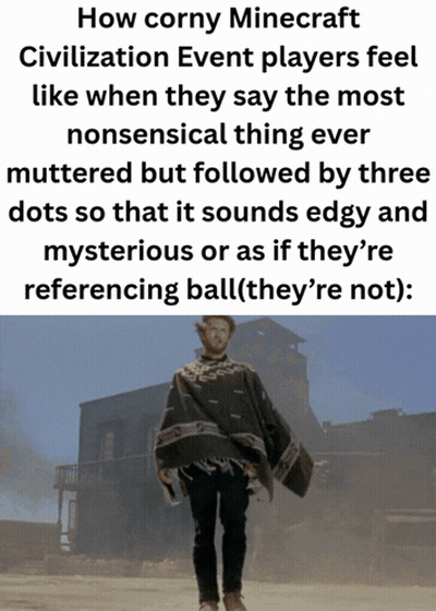 A Meme About How Corny Minecraft Civilization Event Players Feel Like When They Say The Most Nonsensical Thing GIF