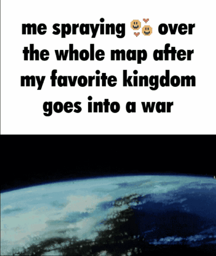 A Meme About Spraying Over The Whole Map After Your Favorite Kingdom Goes Into A War GIF