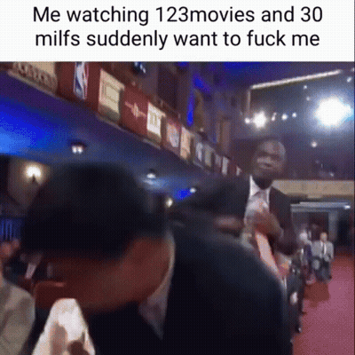 A Meme Of A Man Watching 123 Movies And 30 Milfs Suddenly Wanting To Fuck Me GIF