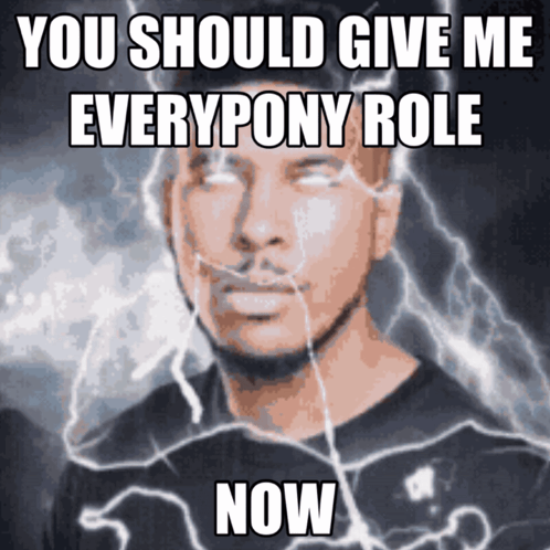 A Meme Of A Man With Lightning Behind Him Says You Should Give Me Everypony Role Now GIF