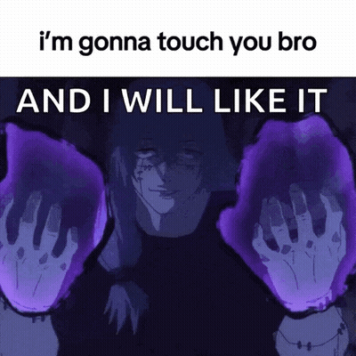 A Meme Of A Person Saying I 'M Gonna Touch You Bro And I Will Like It .. GIF