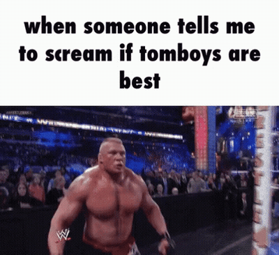 A Meme Of A Wrestler Screaming When Someone Tells Me To Scream If Tomboys Are Best GIF