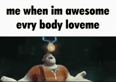 A Meme Shows A Man With A Medal On His Head And The Words Me When Im Awesome Every Body Loveme GIF