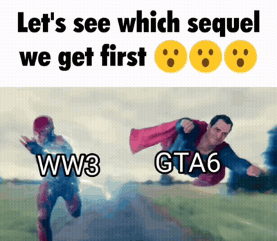 A Meme That Says Let 'S See Which Sequel We Get First Ww3 Gta6 GIF