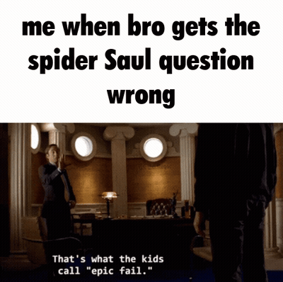 A Meme That Says Me When Bro Gets The Spider Saul Question Wrong That 'S What The Kids Call Epic Fail .. GIF