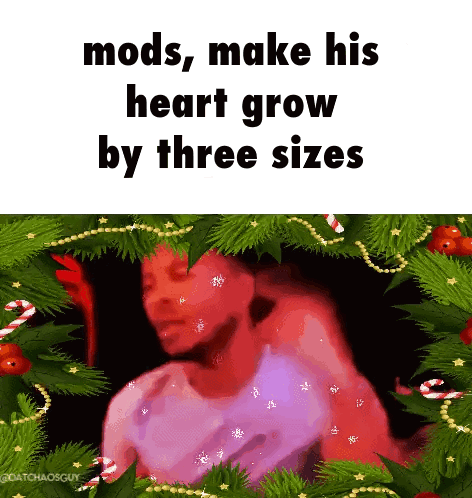 A Meme That Says Mods Make His Heart Grow By Three Sizes With A Christmas Tree In The Background GIF