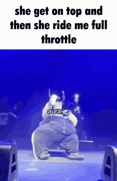 A Meme That Says She Get On Top Then She Ride Me Full Throttle Aura GIF