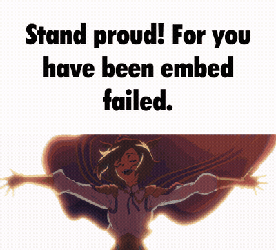 A Meme That Says " Stand Proud For You Have Been Embed Failed " GIF