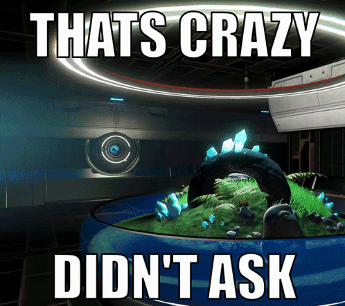 A Meme That Says " Thats Crazy Didn 'T Ask " GIF